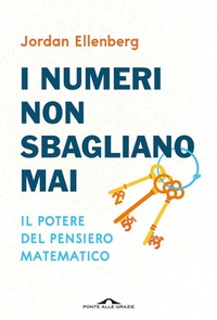 Abbildung von: I numeri non sbagliano mai. Il potere del pensiero matematico - Saggi;Ponte alle Grazie