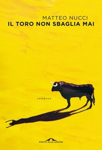 Abbildung von: Il toro non sbaglia mai - Scrittori;Ponte alle Grazie