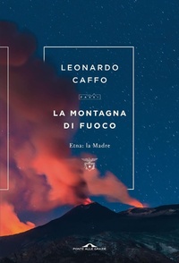 Abbildung von: La montagna di fuoco. Etna: la Madre - Passi;Ponte alle Grazie