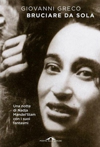 Abbildung von: Bruciare da sola. Una notte di Nadja Mandel'¿tam con i suoi fantasmi - Scrittori;Ponte alle Grazie