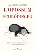 Cover: L' opossum di Schr&ouml;dinger. Come vivono e percepiscono la morte gli animali - Saggi;Ponte alle Grazie
