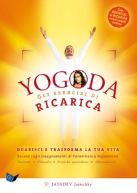 Abbildung von: Yogoda. Gli esercizi di ricarica. Guarisci e trasforma la tua vita - Yoga;Ananda Edizioni