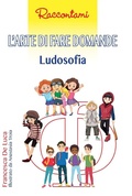Cover: L' arte di fare domande. Ludosofia - Raccontami;Edizioni del Rosone