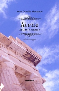 Abbildung von: Atene. Epifanie sospese. Cahier di viaggio - Historica Edizioni