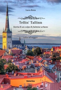 Abbildung von: Tellin' Tallin. Storia di un colpo di fulmine urbano - Historica Edizioni