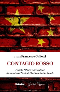Abbildung von: Contagio rosso. Perché l'Italia è diventata il cavallo di Troia della Cina in Occidente - Historica Edizioni