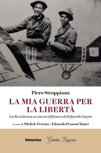 Abbildung von: La mia guerra per la libertà. La resistenza azzurra al fianco di Edgardo Sogno - Historica Edizioni
