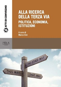 Abbildung von: Alla ricerca della terza via. Politica, economia, istituzioni - Atti di convegno;Pisa University Press