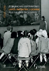 Abbildung von: Comunicare il patrimonio: l'arte incontra i giovani alle Gallerie degli Uffizi. 1970-2020 - Sillabe