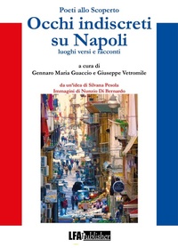 Abbildung von: Poeti allo scoperto. Occhi indiscreti su Napoli. Luoghi, versi e racconti - LFA Publisher