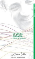 Cover: Ci vuole audacia. Parole ai giovani - Paginealtre... i libri di don Tonino Bello;Edizioni La Meridiana