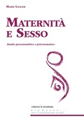 Cover: Maternit&agrave; e sesso. Studio psicoanalitico e psicosomatico - Premesse... per il cambiamento sociale;Edizioni La Meridiana