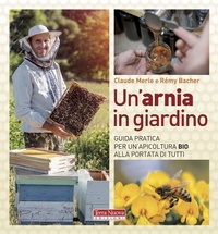 Abbildung von: Un' arnia in giardino. Guida pratica per un'apicoltura bio alla portata di tutti - Coltivare secondo natura;Terra Nuova Edizioni