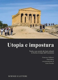 Abbildung von: Utopia e impostura. Tutela e uso sociale dei beni culturali in Sicilia al tempo dell'Autonomia - Scienze e Lettere