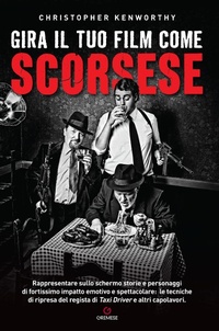 Abbildung von: Gira il tuo film come Scorsese. Rappresentare sullo schermo storie e personaggi di fortissimo impatto emotivo e spettacolare: le tecniche di ripresa del regista di «Taxi Driver» e altri capolavori - Gira come...;Gremese Editore