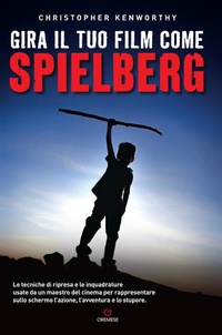 Abbildung von: Gira il tuo film come Spielberg - Gira come...;Gremese Editore