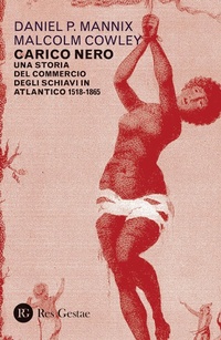 Abbildung von: Carico nero. Una storia del commercio degli schiavi in Atlantico. 1518-1865 - Res Gestae