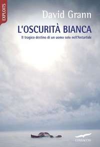 Abbildung von: L' oscurità bianca. Il tragico destino di un uomo solo nell'Antartide - Exploits;Corbaccio