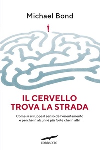 Abbildung von: Il cervello trova la strada. Come si sviluppa il senso dell'orientamento e perché in alcuni è più forte che in altri - Saggi;Corbaccio