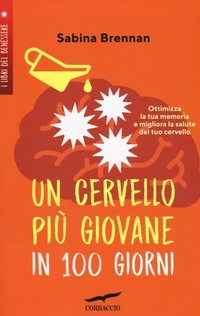 Abbildung von: Un cervello più giovane in 100 giorni. Ottimizza la memoria e migliora la salute del tuo cervello - I libri del benessere;Corbaccio