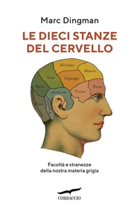 Abbildung von: Le dieci stanze del cervello. Facoltà e stranezze della nostra materia grigia - Saggi;Corbaccio