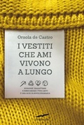 Cover: I vestiti che ami vivono a lungo. Riparare, riadattare e rindossare i tuoi abiti &egrave; una scelta rivoluzionaria - Saggi;Corbaccio