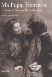 Abbildung von: Ma pupa, Henriette. Le lettere di Eleonora Duse alla figlia - Ricerche;Marsilio