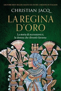 Abbildung von: La regina d'oro. La storia di Hatshepsut, la donna che diventò faraone - Narrativa TRE60;TRE60