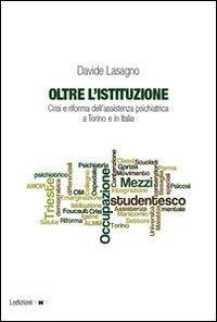 Abbildung von: Oltre l'istituzione. Crisi e riforma dell'assistenza psichiatrica a Torino e in Italia - Univ. Torino-Dipartimento studi storici;Ledizioni