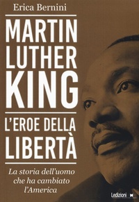 Abbildung von: Martin Luther King. L'eroe della libertà. La storia dell'uomo che ha cambiato l'America - Ledizioni