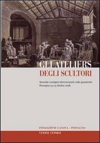 Abbildung von: Gli ateliers degli scultori. Atti del secondo Convegno internazionale sulle gipsoteche (Possagno, 24-25 ottobre 2008) - Terra Ferma Edizioni