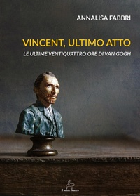 Abbildung von: Vincent, ultimo atto. Le ultime ventiquattro ore di Van Gogh - Magnolia;Il Seme Bianco