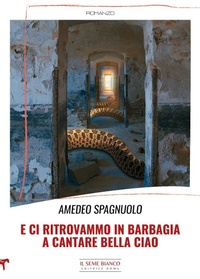 Abbildung von: E ci ritrovammo in Barbagia a cantare Bella ciao - Magnolia;Il Seme Bianco