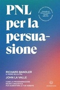 Cover: PNL per la persuasione. Come la Programmazione Neuro-Linguistica pu&ograve; aumentare le tue vendite - Unicomunicazione.it
