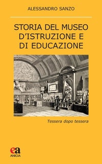 Abbildung von: Storia del museo d'istruzione e di educazione. Tessera dopo tessera - Teoria e storia dell'educazione;Anicia (Roma)