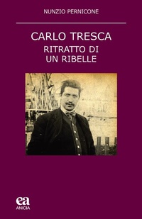 Abbildung von: Carlo Tresca. Ritratto di un ribelle - Teoria e storia dell'educazione;Anicia (Roma)