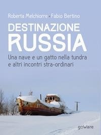 Abbildung von: Destinazione Russia. Una nave e un gatto nella tundra e altri incontri stra-ordinari - Guide d'autore;goWare