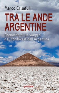 Abbildung von: Tra le Ande argentine. Cronache di un viaggio nel Nordovest dell'Argentina - Guide d'autore;goWare