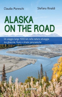 Abbildung von: Alaska on the road. Un viaggio lungo 4000 km nella natura selvaggia tra ghiacciai, fiumi e strade panoramiche - Goware