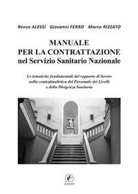 Abbildung von: Manuale per la Contrattazione nel Servizio Sanitario Nazionale. Le tematiche fondamentali del rapporto di lavoro nella contrattualistica del Personale dei Livelli e della Dirigenza Sanitaria - Il Prato