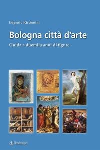 Abbildung von: Bologna città d'arte. Guida a duemila anni di figure - Amo Bologna;Edizioni Pendragon