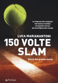 Abbildung von: 150 volte Slam. Storie del grande tennis. Le imprese dei campioni che hanno trionfato nei quattro tornei più prestigiosi del mondo - Varia;Edizioni Pendragon