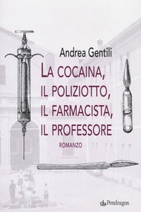 Abbildung von: La cocaina, il poliziotto, il farmacista, il professore - Linferno;Edizioni Pendragon