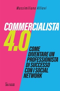 Abbildung von: Commercialista 4.0. Come diventare un professionista di successo con i social media - Il Sole 24 Ore