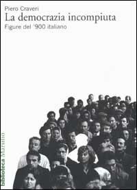 Abbildung von: La democrazia incompiuta. Figure del '900 italiano - Biblioteca;Marsilio