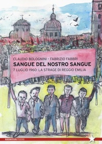 Abbildung von: Sangue del nostro sangue. 7 luglio 1960: la strage di Reggio Emilia - Tutte le strade;Red Star Press