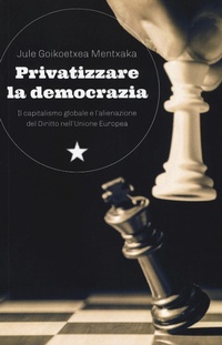 Abbildung von: Privatizzare la democrazia. Il capitalismo globale e l'alienazione del Diritto nell'Unione Europea - Le fionde;Red Star Press