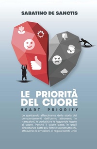 Abbildung von: Le priorità del cuore. Heart priority. Lo spettacolo affascinante della storia dei comportamenti dell'uomo attraverso le narrazioni, le curiosità e le leggende legate al cuore - Menabò