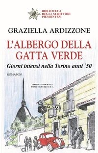 Abbildung von: L' albergo della gatta verde. Giorni intensi nella Torino anni '50 - Biblioteca degli scrittori piemontesi;Editrice Tipografia Baima-Ronchetti