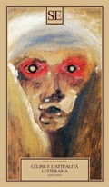 Cover: C&eacute;line e l'attualit&agrave; letteraria 1932-1957 - Testi e documenti;SE